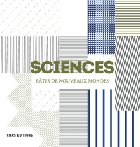  CNRS - Sciences - Bâtir de nouveaux mondes.