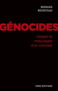 Bernard Bruneteau - Génocides - Usages et mésusages d'un concept.