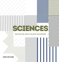  CNRS - Sciences - Bâtir de nouveaux mondes.