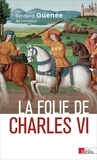 Bernard Guenée - La folie de Charles VI - Roi Bien-Aimé.