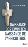 Jacques Cauvin - Naissance des divinités, naissance de l'agriculture.