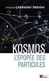 Antoine Letessier Selvon - Kosmos - L'épopée des particules.