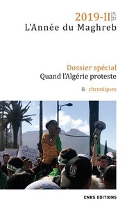 Thierry Desrues et Eric Gobe - L'Année du Maghreb N° 21/2019-II : Quand l'Algérie proteste - Le Maghreb au prisme du "hirak" algérien.