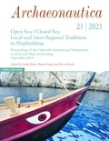 Giulia Boetto et Patrice Pomey - Archaeonautica N° 21/2021 : Open Sea  / Closed Sea - Local and Inter-Regional Traditions in Shipbuilding.