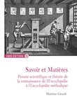 Martine Groult - Savoir et Matières - Pensée scientifique et théorie de la connaissance de l'Encyclopédie à l'Encyclopédie méthodique.