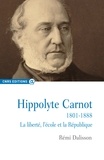 Rémi Dalisson - Hippolyte Carnot (1801-1888) - La liberté, l'école et la République.