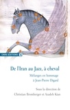Christian Bromberger et Azadeh Kian - De l'Iran au jazz, à cheval - Mélanges en hommage à Jean-Pierre Digard.