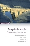 Agnès Callu - Autopsie du musée - Etudes de cas (1880-2010).