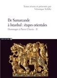 Véronique Schiltz - De Samarcande à Istanbul : étapes orientales - Hommage à Pierre Chuvin.