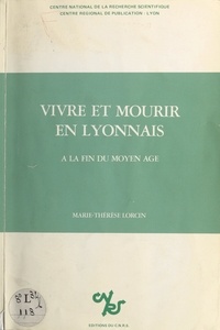 Marie-Thérèse Lorcin et  Centre Pierre Léon (Lyon) - Vivre et mourir en Lyonnais, à la fin du Moyen Âge.