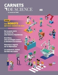 Matthieu Ravaud - Carnets de science. La revue du CNRS N° 8 : Ces robots qui nous veulent du bien.