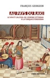 François Georgeon - Au pays du raki - Le vin et l'alcool de l'Empire ottoman à la Turquie d'Erdogan (XIVe-XXIe siècle) - Suivi d'un épilogue "Boire dans la Turquie d'Erdogan".