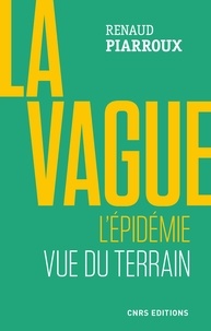 Renaud Piarroux - La vague - L'épidémie vue du terrain.