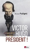 Bruno Fuligni - Victor Hugo président !.