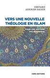 Constance Arminjon Hachem - Vers une nouvelle théologie en Islam - Pour une histoire polyphonique.