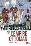 François Georgeon et Nicolas Vatin - Dictionnaire de l'Empire ottoman - Pack en 2 volumes : Volume 1 : A-J ; Volume 2 : K-Z.