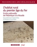 Christophe Maitay et Cyril Marcigny - L'habitat rural du premier âge du Fer - Enclos palissadés de l'Atlantique à la Moselle.