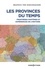 Béatrice von Hirschhausen - Les provinces du temps - Frontières fantômes et expériences de l'histoire.