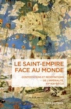 Indravati Félicité - Le Saint-Empire face au monde - Contestation et redéfinitions de l'impérialité XVe-XIXe siècle.