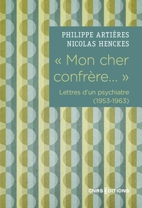 Philippe Artières et Nicolas Henckes - "Mon cher confrère..." - Lettres d'un psychiatre (1953-1963).