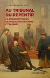 Pierre-Emmanuel Roux - Au tribunal du repentir - La proscription du catholicisme en Chine (1724-1860).