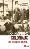 Jacques Frémeaux - Les empires coloniaux - Une histoire-monde.