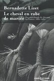 Bernadette Lizet - Le cheval en robe de mariée - Des marchands de chevaux en France 1880-1980.