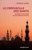 Stéphane Lacroix - Le crépuscule des Saints - Histoire et politique du salafisme en Egypte.