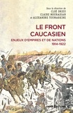 Cloé Drieu et Claire Mouradian - Le front caucasien - Enjeux d'empires et nations, 1914-1922.