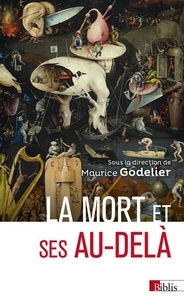 Maurice Godelier - La mort et ses au-delà.