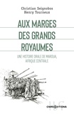 Christian Seignobos et Henry Tourneux - ZENA  : Aux marges des grands royaumes. Histoire orale de Maroua, Afrique centrale.