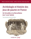 Jean-Yves Dufour - Archéologie et histoire des jeux de paume en France - De Versailles à la Marseillaise (XVIe-XVIIIe siècle).