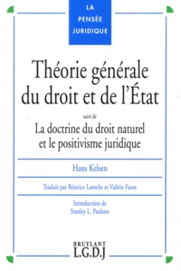 Hans Kelsen - Théorie générale du droit et de l'Etat - Suivi de La doctrine du droit naturel et le positivisme juridique.