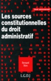 Bernard Stirn - Les sources constitutionnelles du droit administratif.
