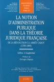 Gilles J. Guglielmi - La notion d'administration publique dans la théorie juridique française de la révolution à l'arrêt Cadot (1789-1889).