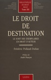 Frédéric Pollaud-Dulian - Le droit de destination - Le sort des exemplaires en droit d'auteur.