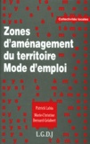 Marie-Christine Bernard-Gélabert et Patrick Labia - Zones D'Amenagement Du Territoire. Mode D'Emploi.