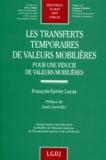 François-Xavier Lucas - Les Transferts Temporaires De Valeurs Mobilieres. Pour Une Fiducie De Valeurs Mobilieres.