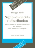 Philippe Bessis - Signes Distinctifs Et Distribution. De La Creation Du Produit Commercial A La Notoriete De La Marque De L'Entreprise.