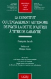 François Jacob - Le constitut ou L'engagement autonome de payer la dette d'autrui à titre de garantie.