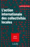 Michel Rousset - L'action internationale des collectivités locales.