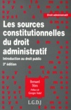 Bernard Stirn - Les sources constitutionnelles du droit administratif - Introduction au droit public.
