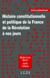 André Cabanis et Michel-Louis Martin - Histoire Constitutionnelle Et Politique De La France De La Revolution A Nos Jours.