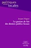 Jacques Magnet - La gestion de fait des deniers publics locaux.