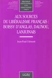 Jean-Paul Clément - Aux sources du libéralisme français : Boissy d'Anglas, Daunou, Lanjuinais.