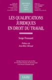 Serge Frossard - Les qualifications juridiques en droit du travail.