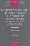 Georges Lekkas - L'Harmonisation Du Droit Des Offres Publiques Et La Protection De L'Investisseur. Etude Comparee Des Regles En Vigueur En France, Au Royaume-Uni Et Aux Etats-Unis D'Amerique.