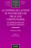 Frédérique Rueda - Le Controle De L'Activite Du Pouvoir Executif Par Le Juge Constitutionnel. Les Exemples Francais, Allemand Et Espagnol.