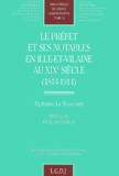 Tiphaine Le Yoncourt - Le Prefet Et Ses Notables En Ille-Et-Vilaine Au Xixeme Siecle (1914-1914).