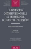 Anne-Françoise Zattara - La Dimension Constitutionnelle Et Europeenne Du Droit De Propriete.